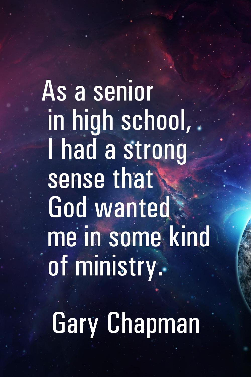As a senior in high school, I had a strong sense that God wanted me in some kind of ministry.