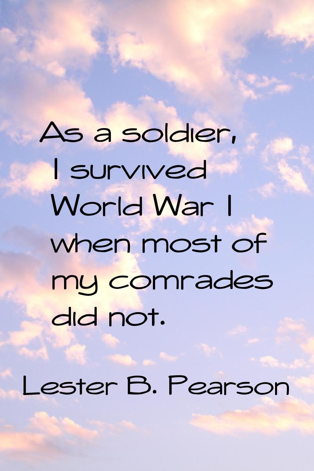 As a soldier, I survived World War I when most of my comrades did not.