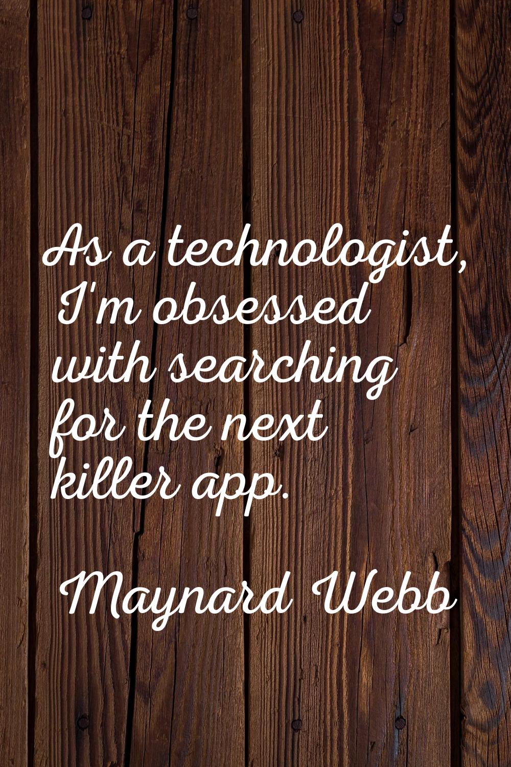 As a technologist, I'm obsessed with searching for the next killer app.