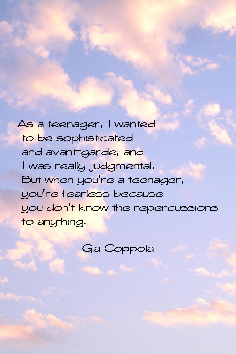 As a teenager, I wanted to be sophisticated and avant-garde, and I was really judgmental. But when 