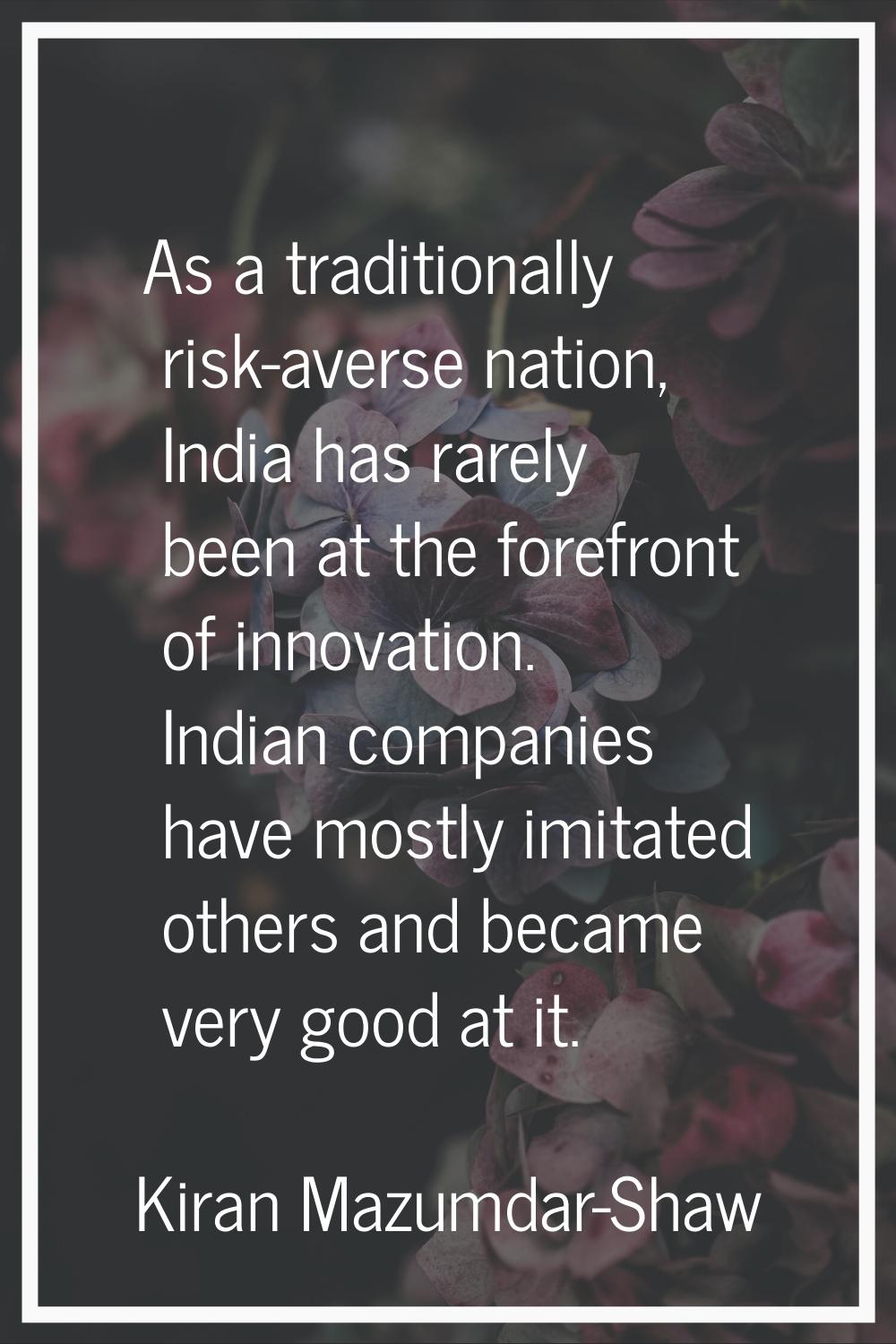 As a traditionally risk-averse nation, India has rarely been at the forefront of innovation. Indian