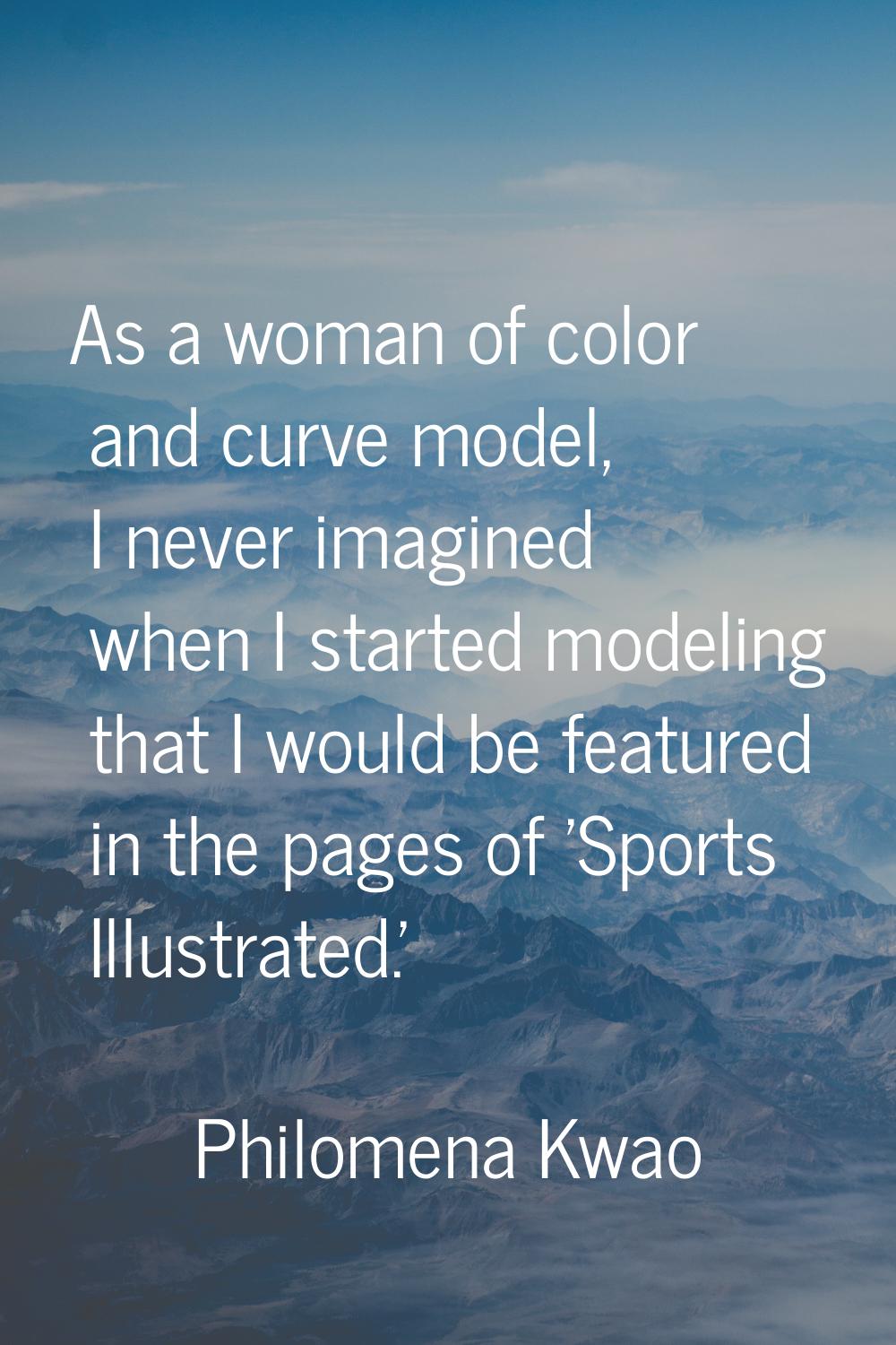 As a woman of color and curve model, I never imagined when I started modeling that I would be featu