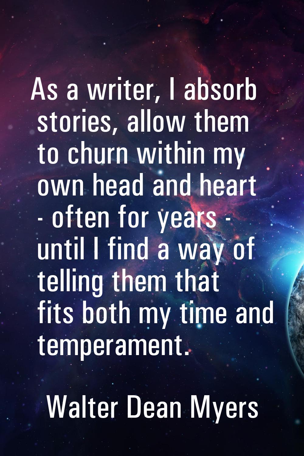 As a writer, I absorb stories, allow them to churn within my own head and heart - often for years -