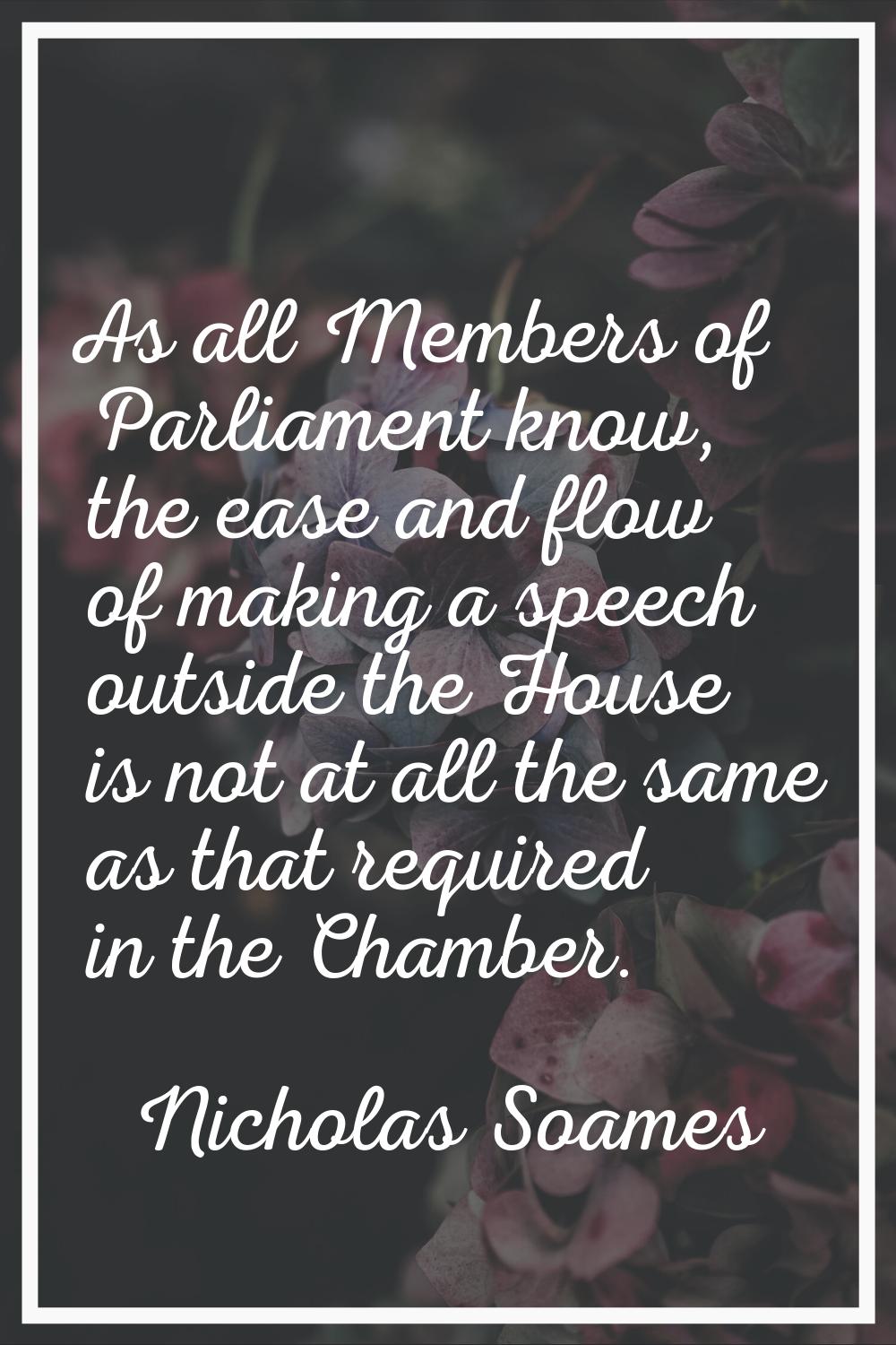 As all Members of Parliament know, the ease and flow of making a speech outside the House is not at