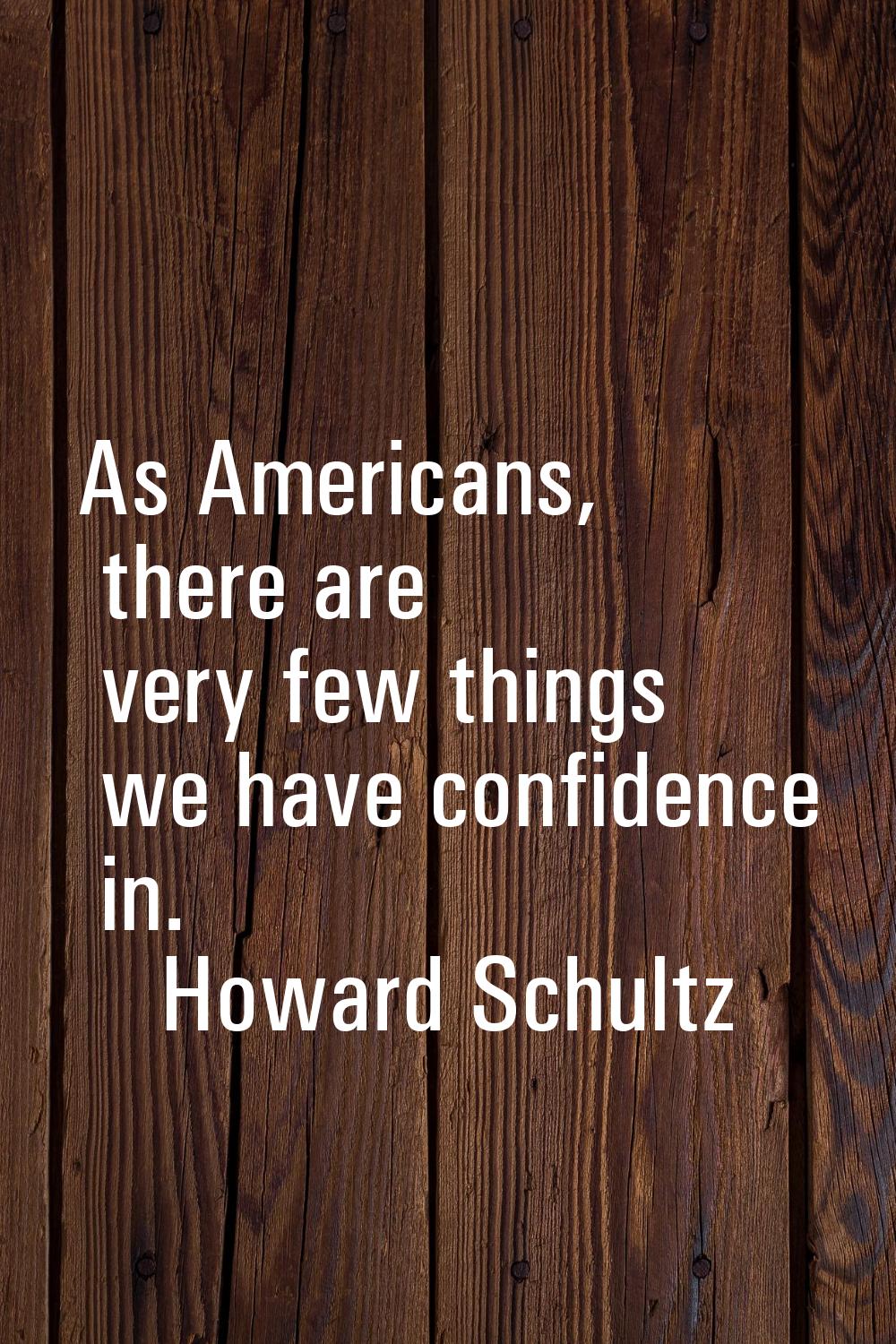 As Americans, there are very few things we have confidence in.