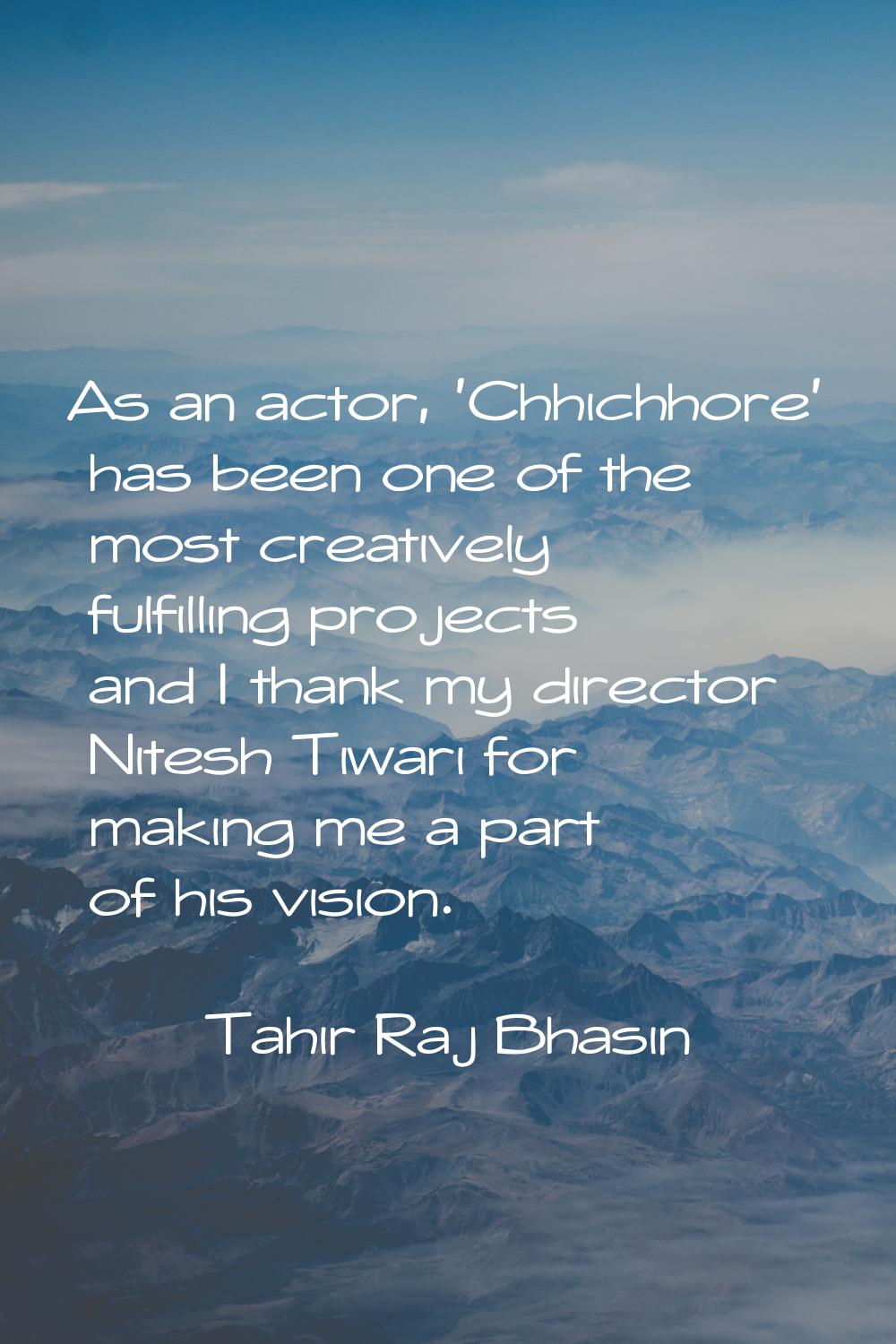 As an actor, 'Chhichhore' has been one of the most creatively fulfilling projects and I thank my di