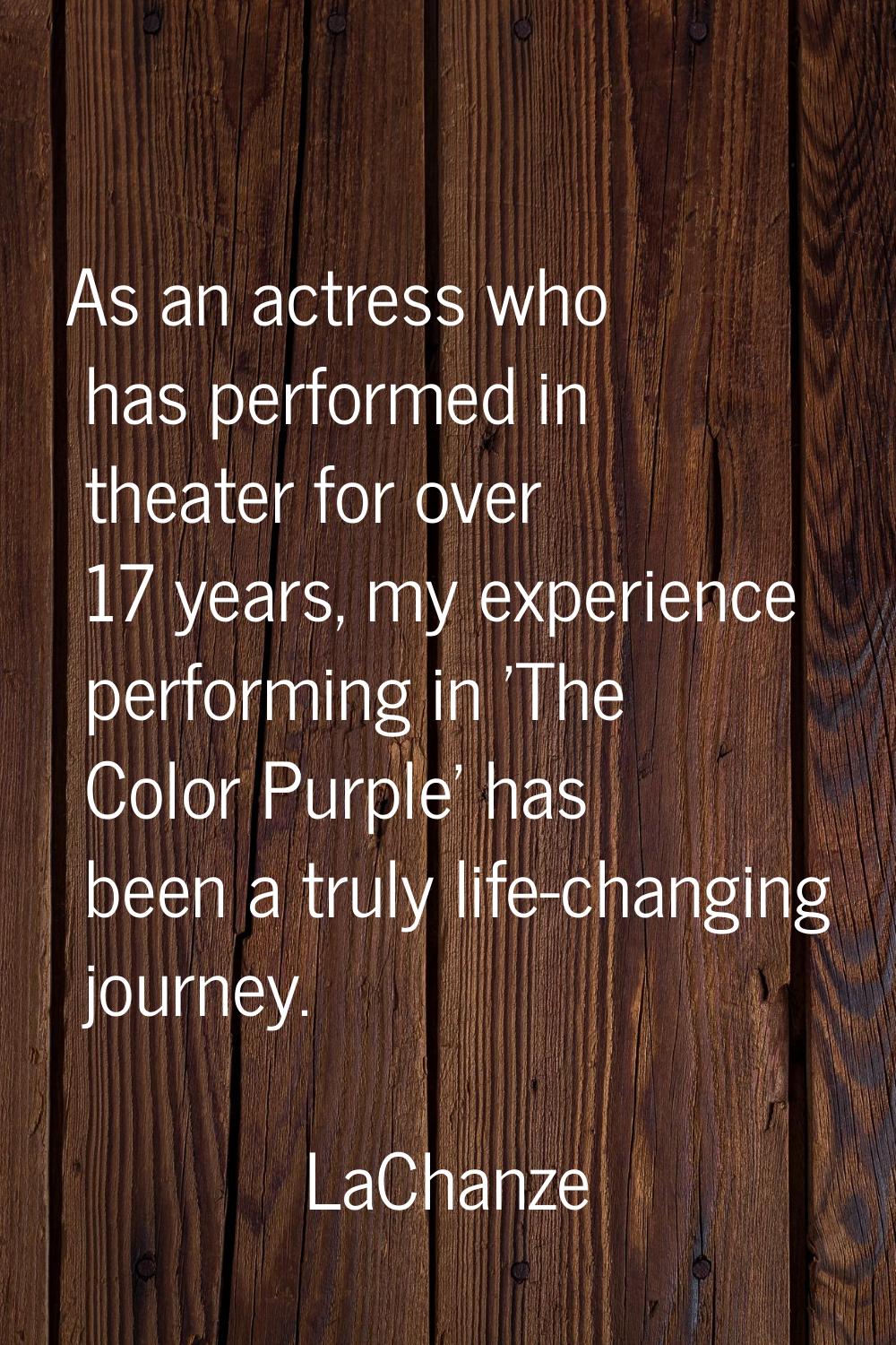 As an actress who has performed in theater for over 17 years, my experience performing in 'The Colo