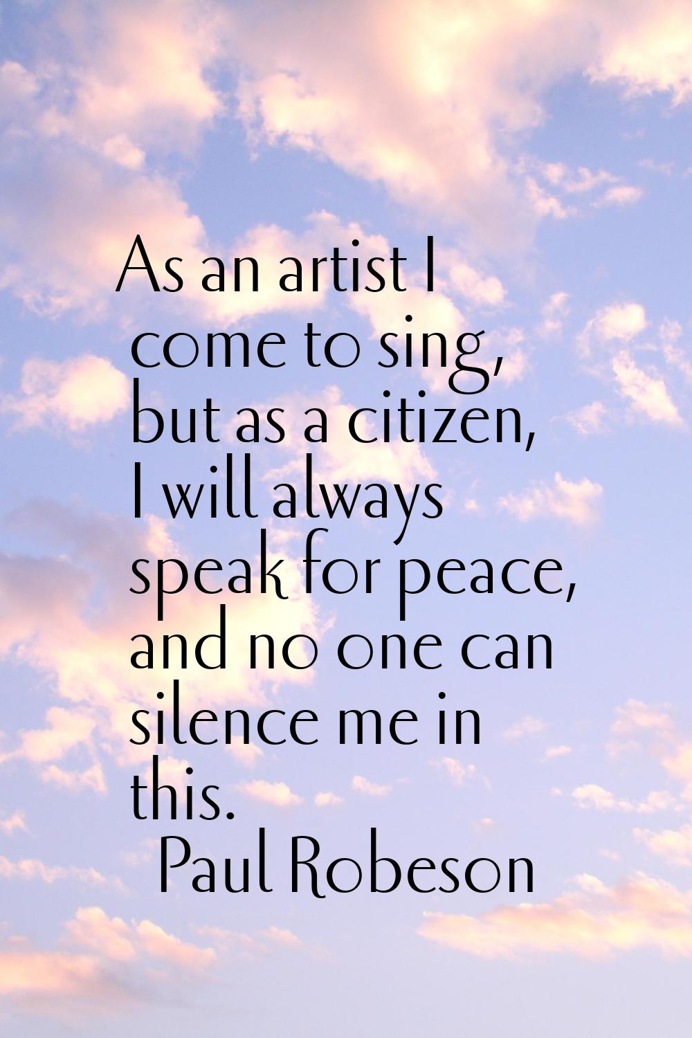 As an artist I come to sing, but as a citizen, I will always speak for peace, and no one can silenc