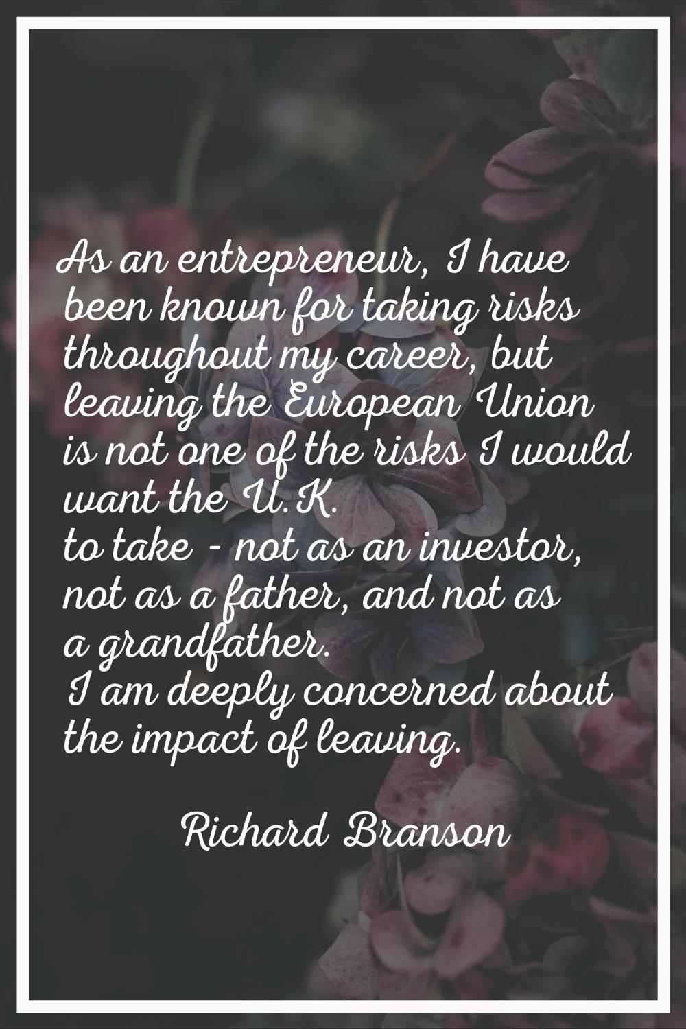 As an entrepreneur, I have been known for taking risks throughout my career, but leaving the Europe