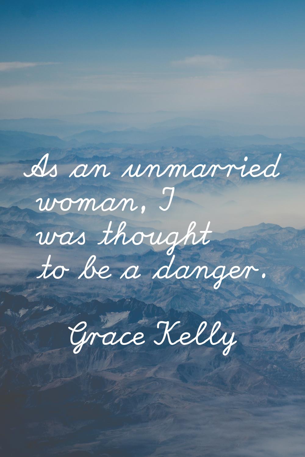As an unmarried woman, I was thought to be a danger.