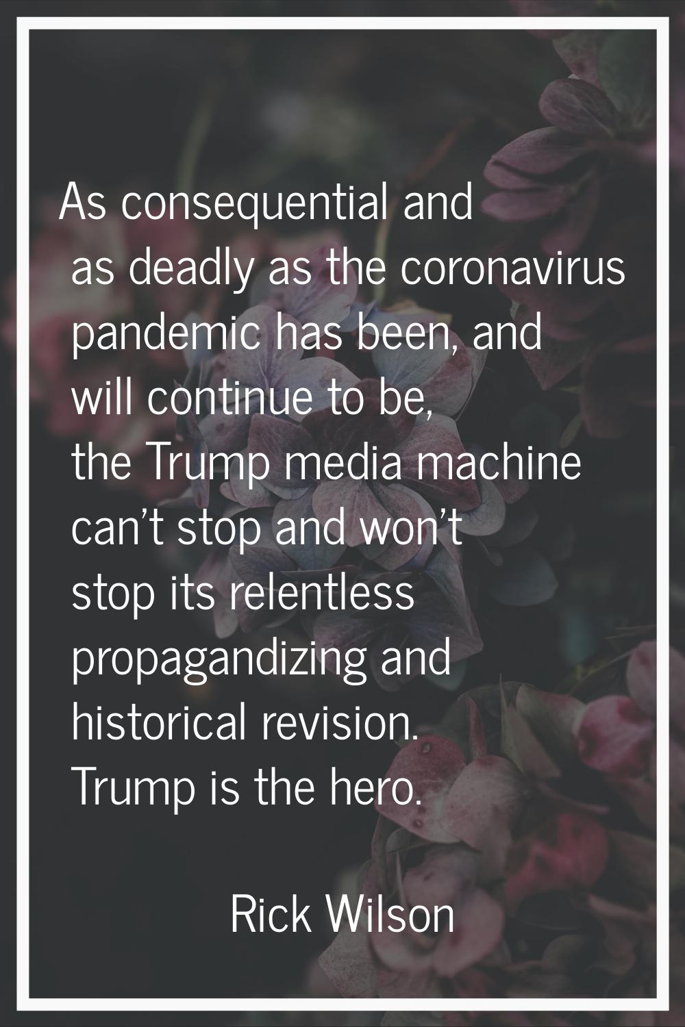 As consequential and as deadly as the coronavirus pandemic has been, and will continue to be, the T