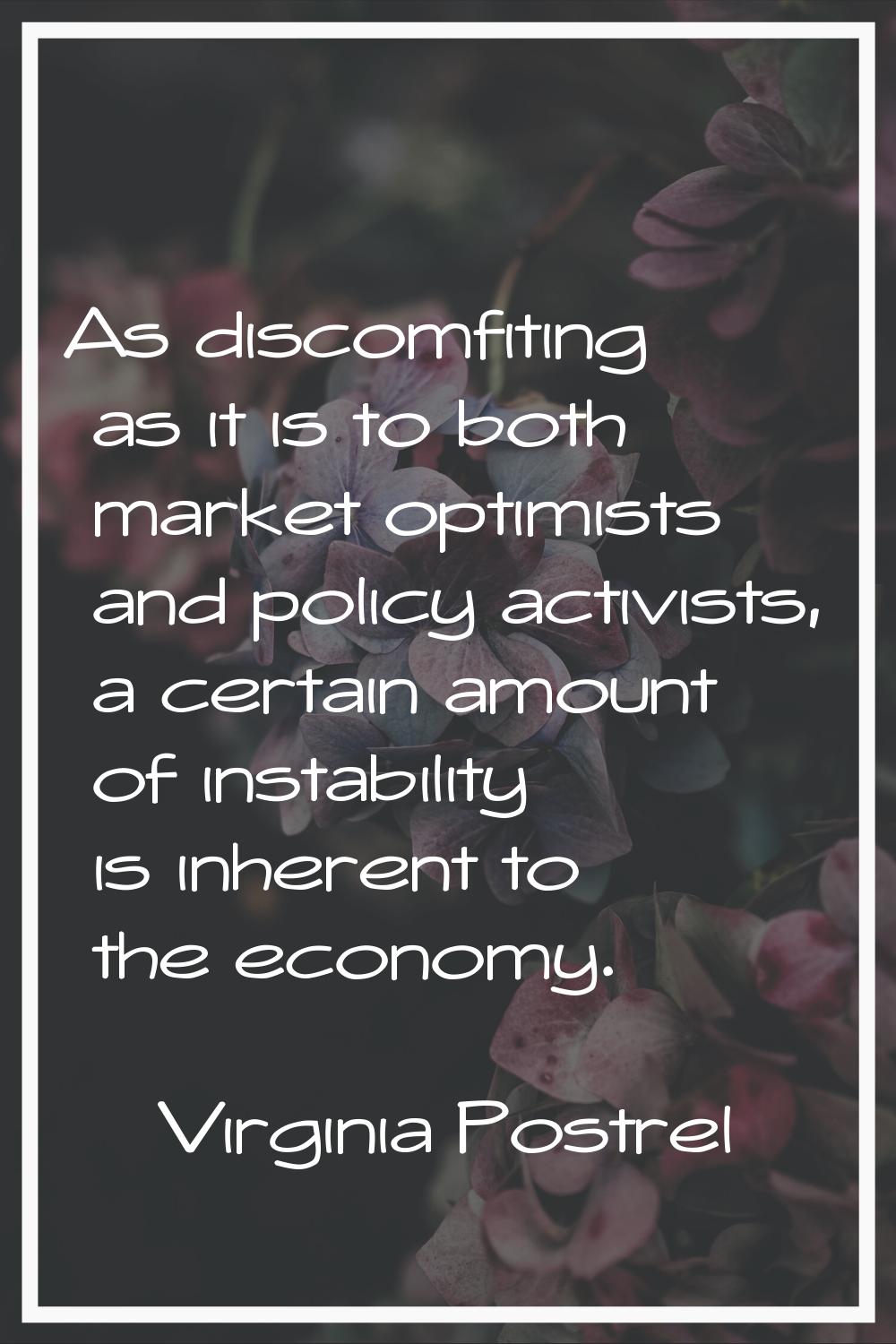 As discomfiting as it is to both market optimists and policy activists, a certain amount of instabi