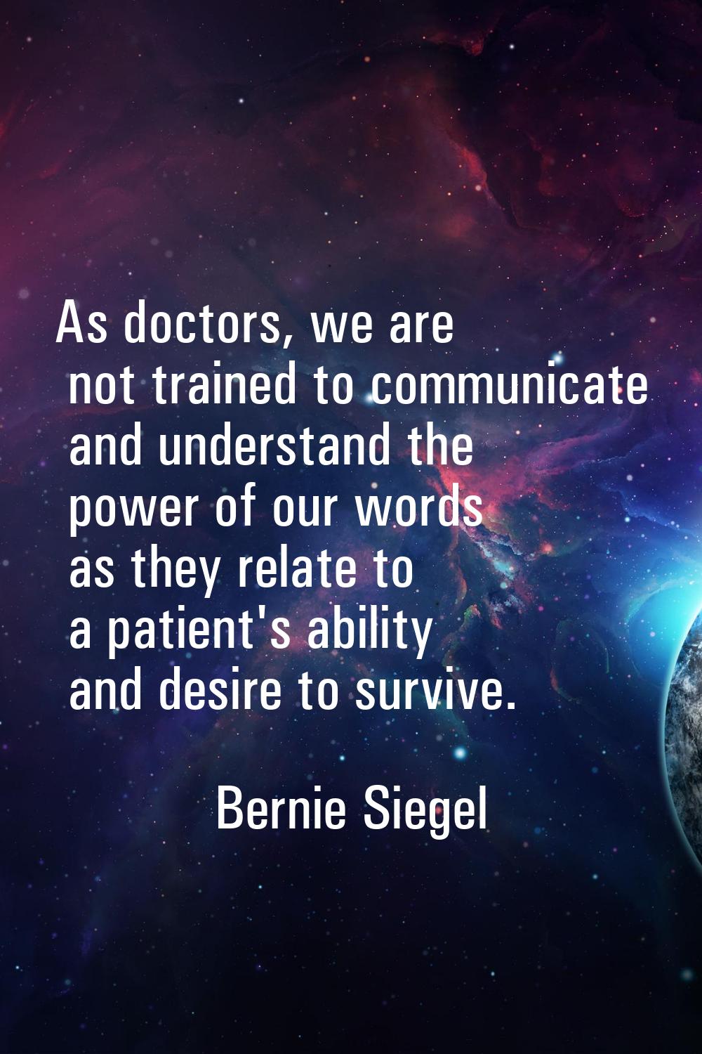 As doctors, we are not trained to communicate and understand the power of our words as they relate 