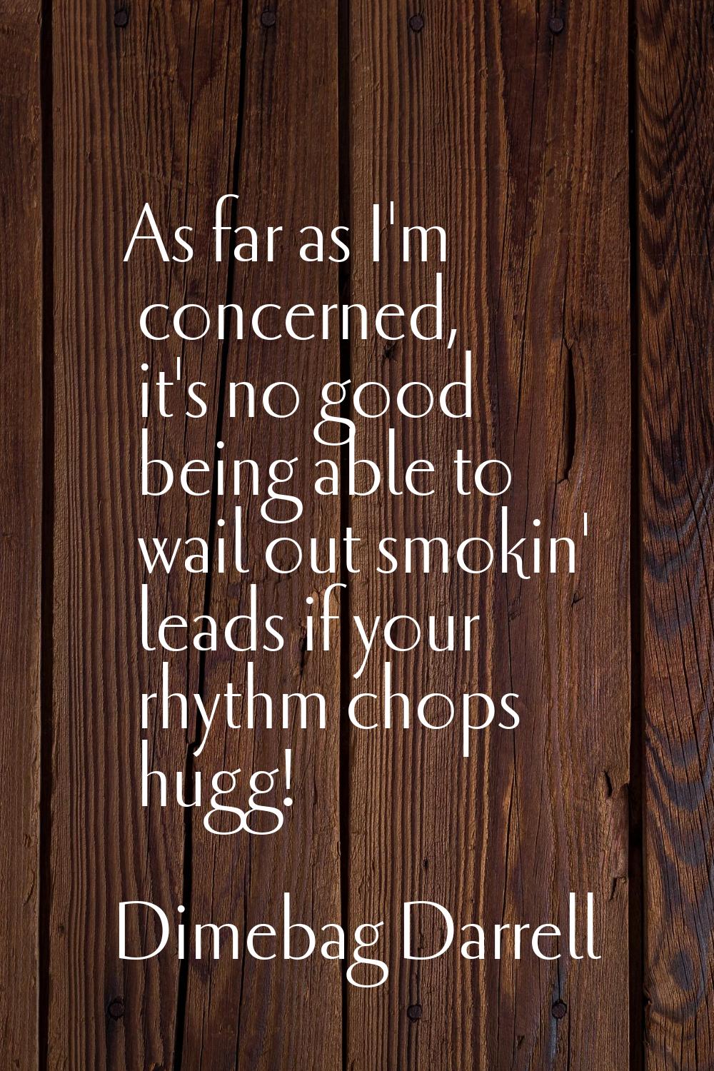 As far as I'm concerned, it's no good being able to wail out smokin' leads if your rhythm chops hug