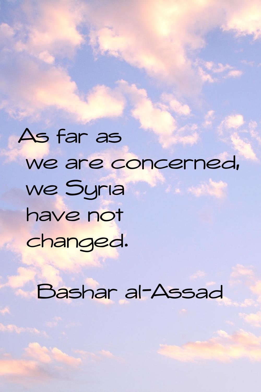 As far as we are concerned, we Syria have not changed.