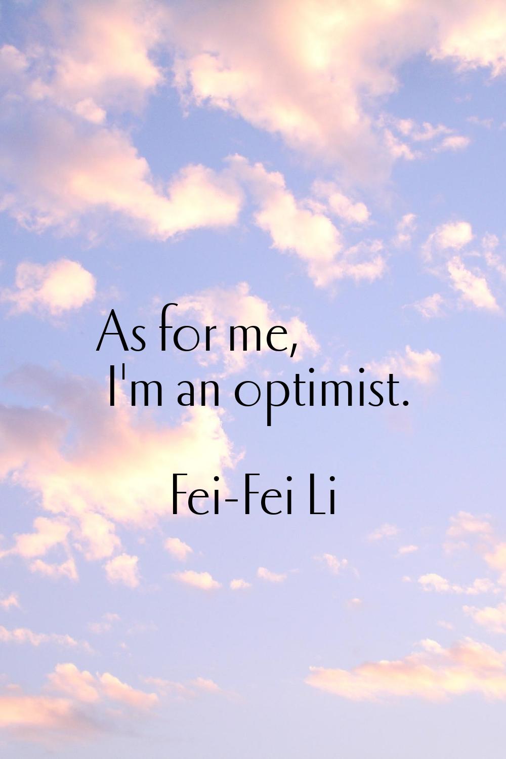 As for me, I'm an optimist.