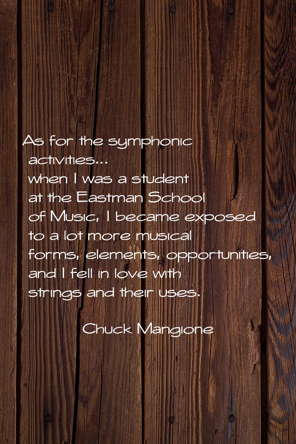 As for the symphonic activities... when I was a student at the Eastman School of Music, I became ex