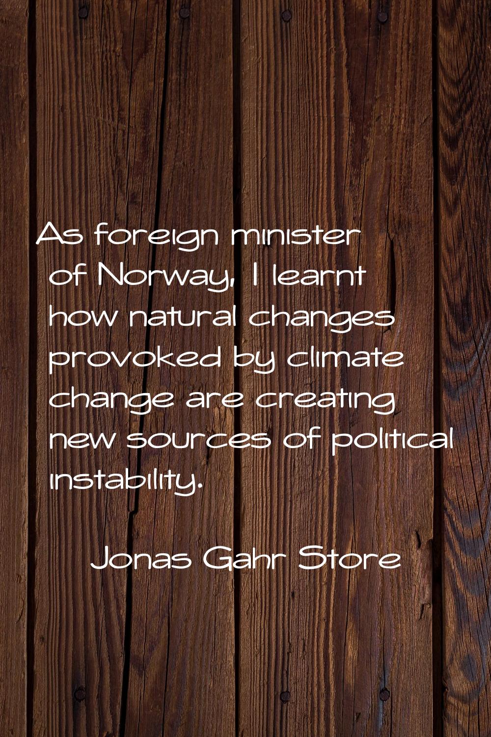As foreign minister of Norway, I learnt how natural changes provoked by climate change are creating