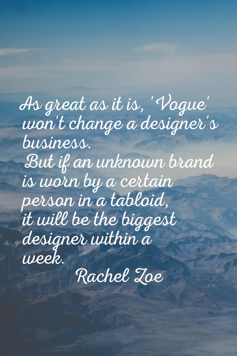 As great as it is, 'Vogue' won't change a designer's business. But if an unknown brand is worn by a