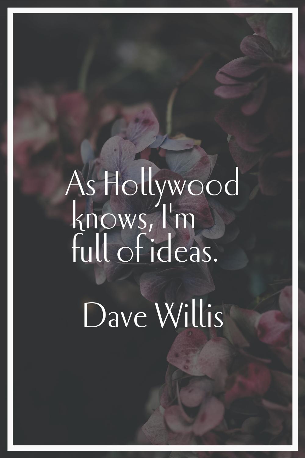As Hollywood knows, I'm full of ideas.