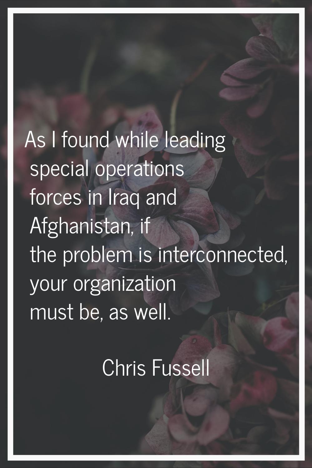 As I found while leading special operations forces in Iraq and Afghanistan, if the problem is inter