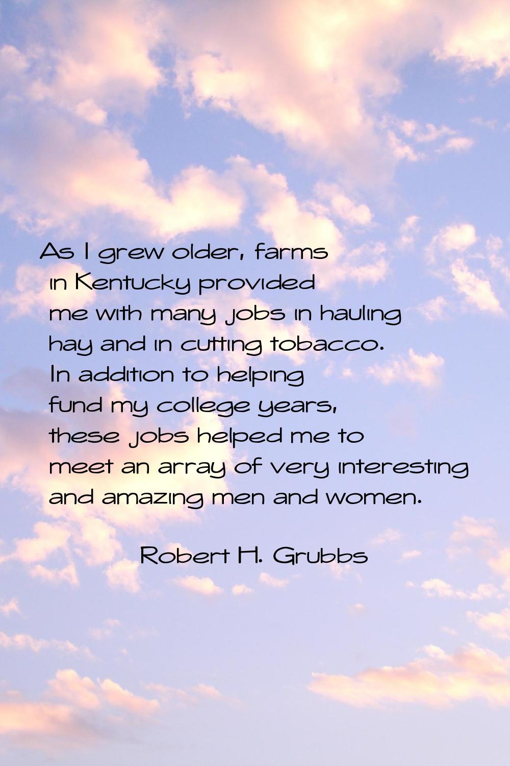 As I grew older, farms in Kentucky provided me with many jobs in hauling hay and in cutting tobacco