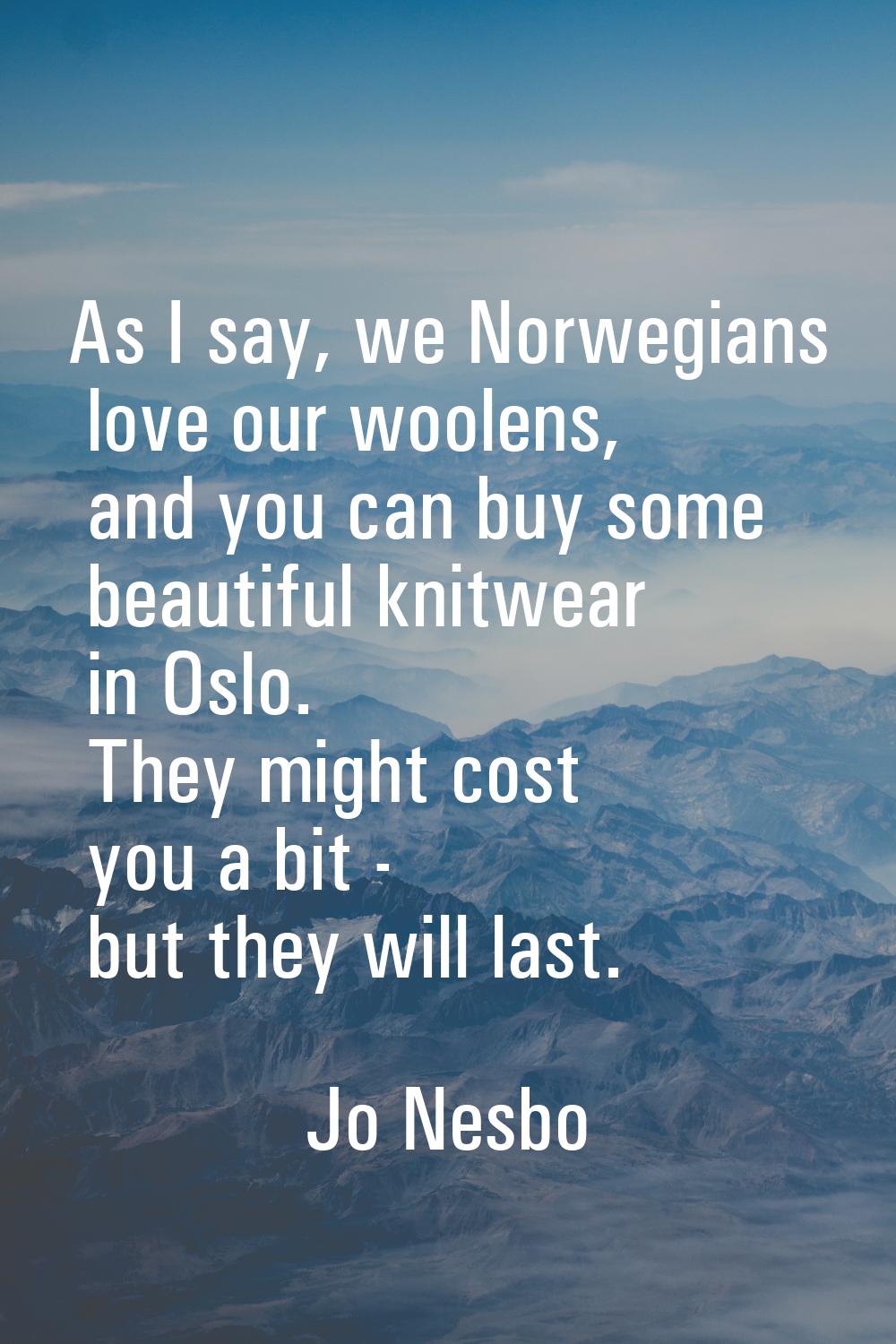 As I say, we Norwegians love our woolens, and you can buy some beautiful knitwear in Oslo. They mig