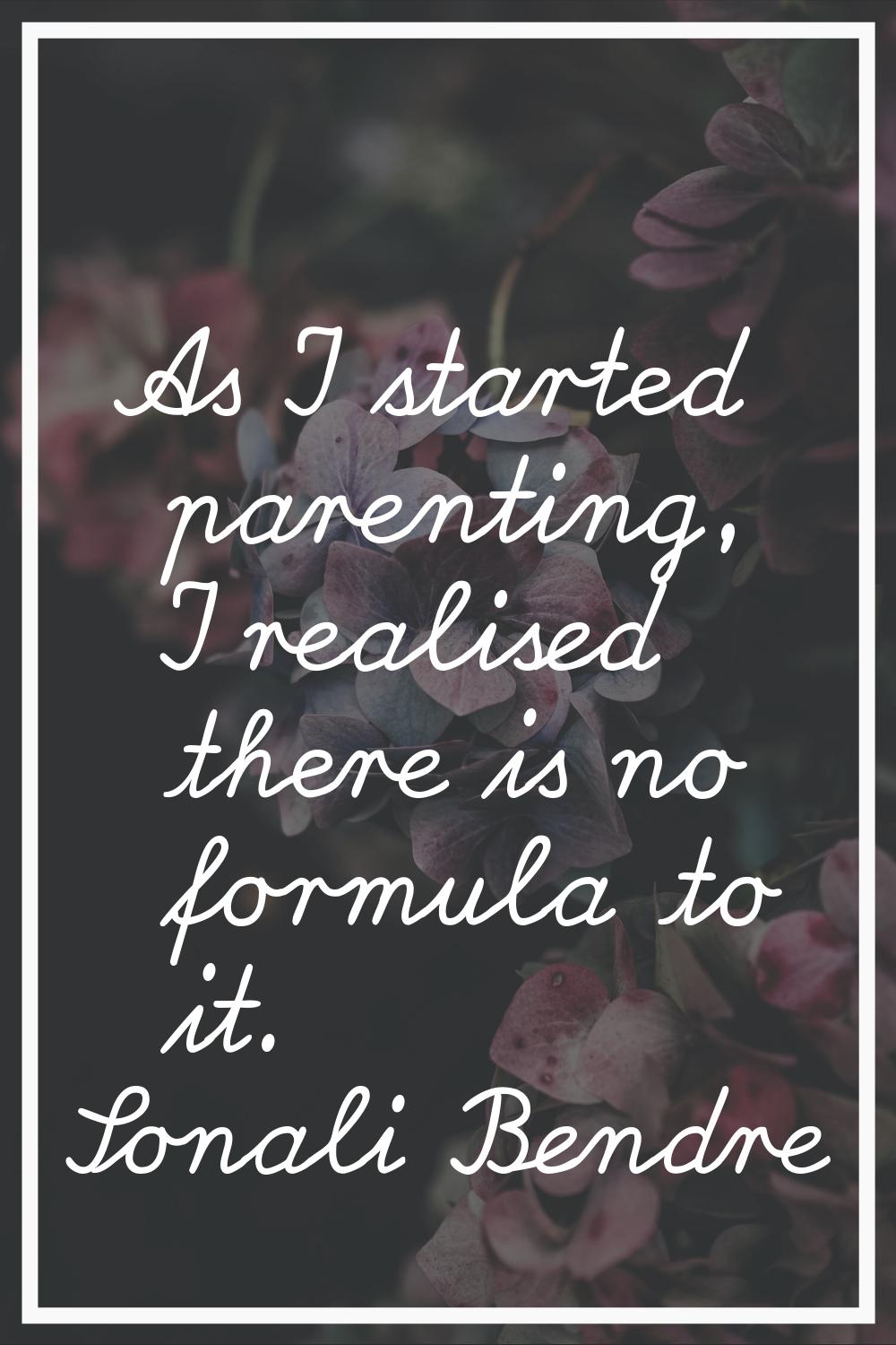 As I started parenting, I realised there is no formula to it.