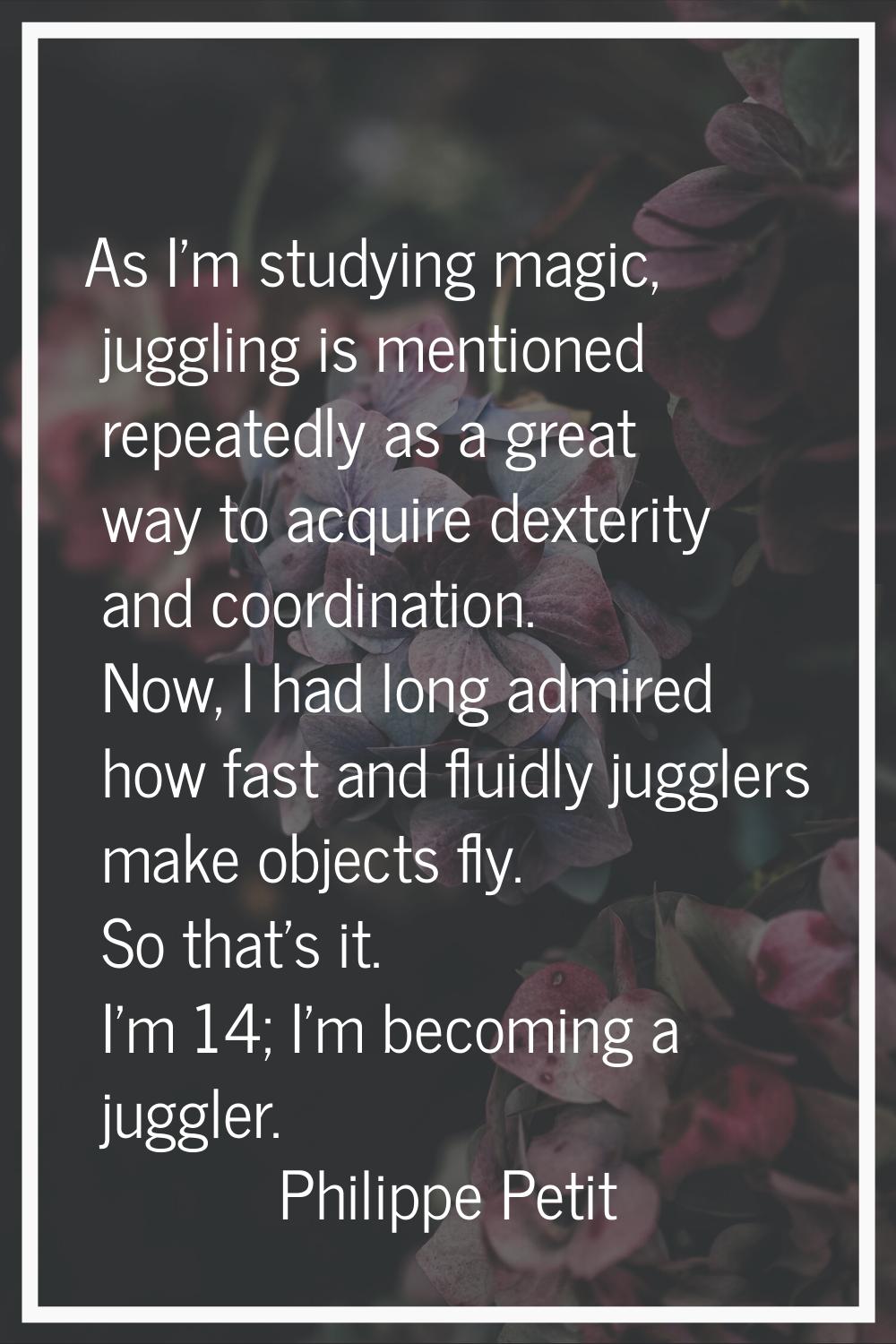 As I'm studying magic, juggling is mentioned repeatedly as a great way to acquire dexterity and coo