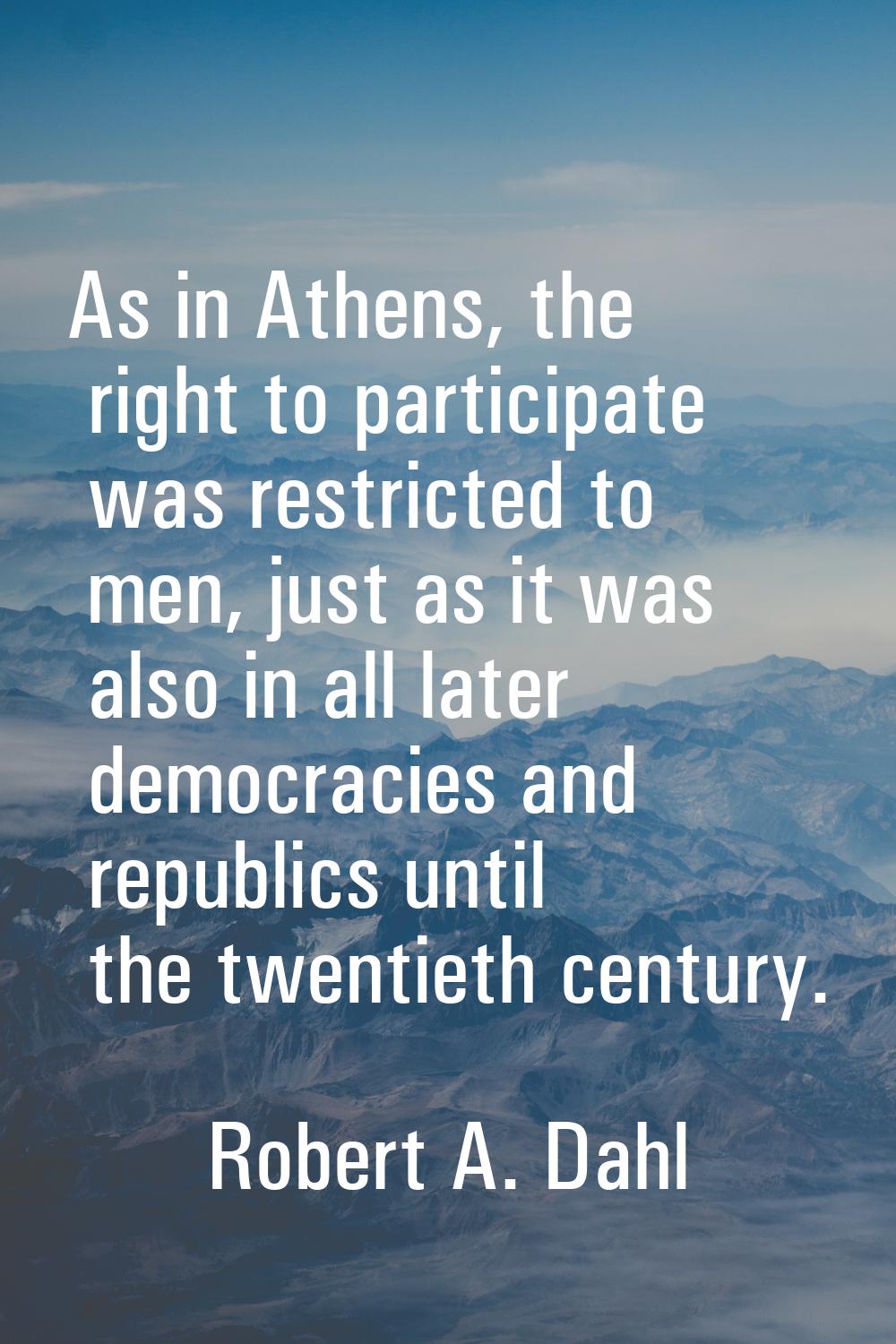 As in Athens, the right to participate was restricted to men, just as it was also in all later demo