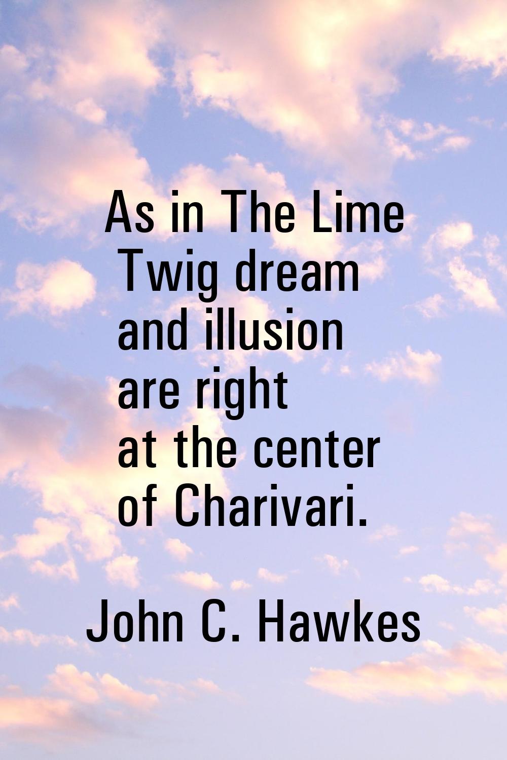 As in The Lime Twig dream and illusion are right at the center of Charivari.