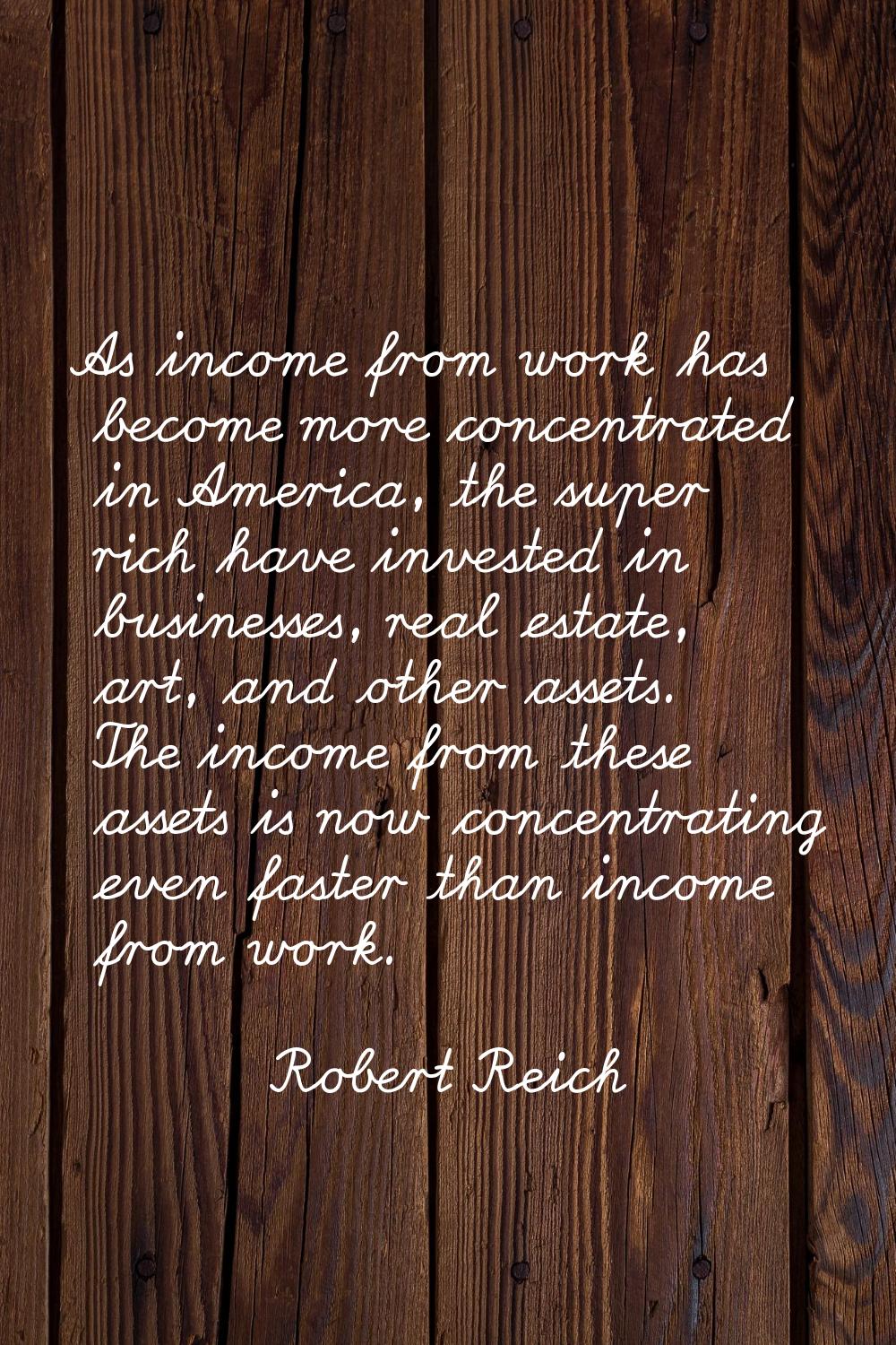 As income from work has become more concentrated in America, the super rich have invested in busine