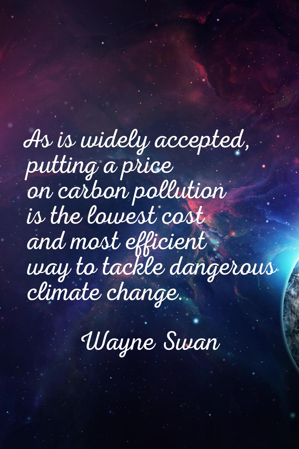 As is widely accepted, putting a price on carbon pollution is the lowest cost and most efficient wa