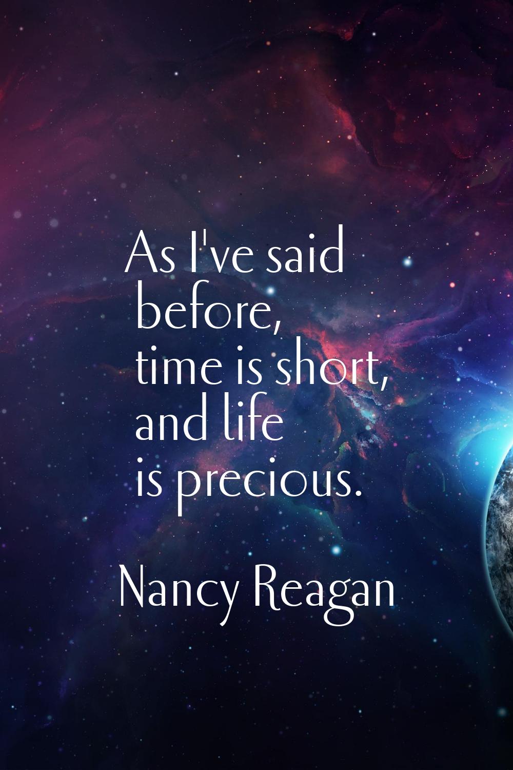 As I've said before, time is short, and life is precious.