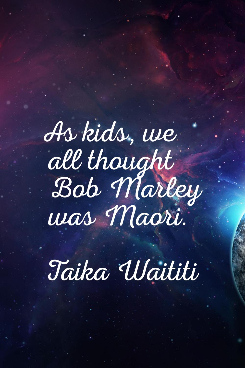 As kids, we all thought Bob Marley was Maori.