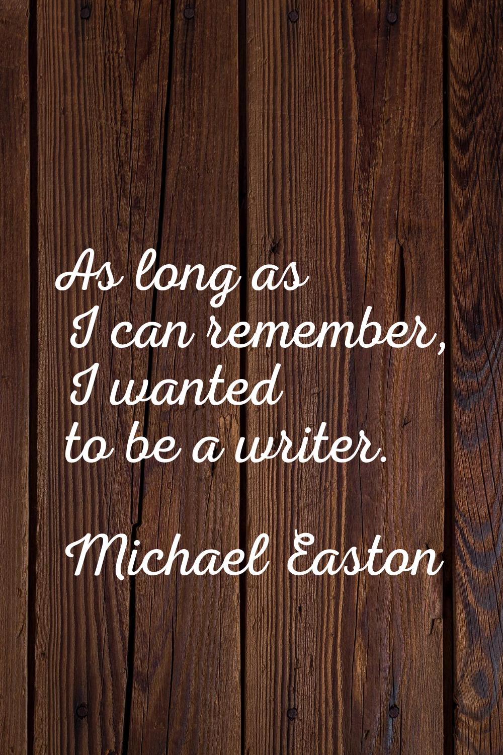 As long as I can remember, I wanted to be a writer.