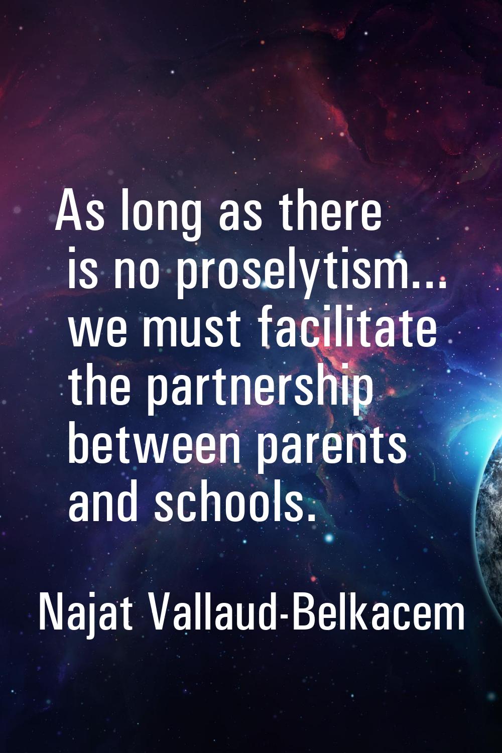As long as there is no proselytism... we must facilitate the partnership between parents and school