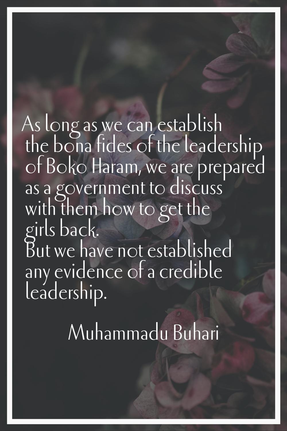 As long as we can establish the bona fides of the leadership of Boko Haram, we are prepared as a go