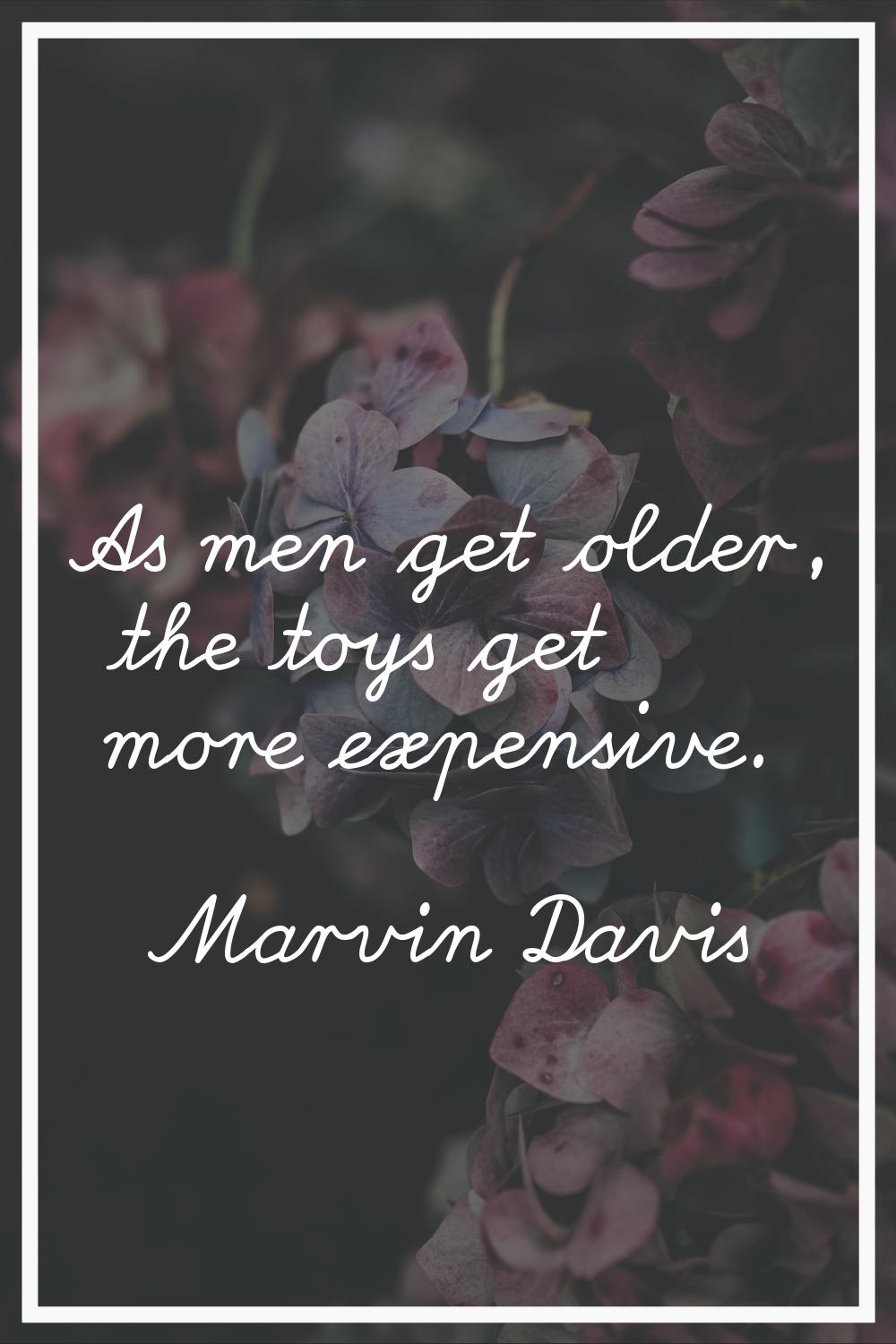 As men get older, the toys get more expensive.