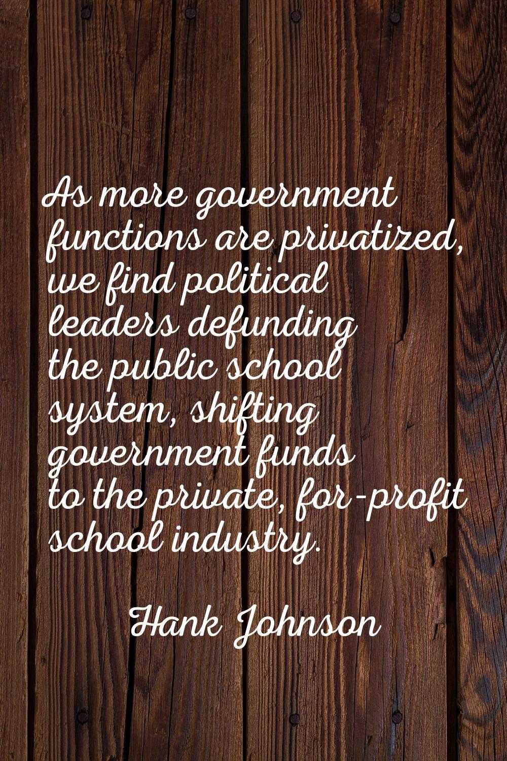 As more government functions are privatized, we find political leaders defunding the public school 