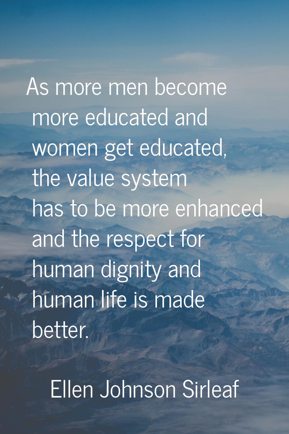 As more men become more educated and women get educated, the value system has to be more enhanced a