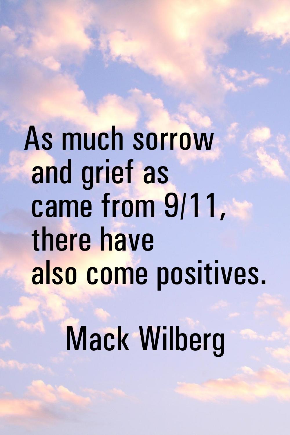 As much sorrow and grief as came from 9/11, there have also come positives.