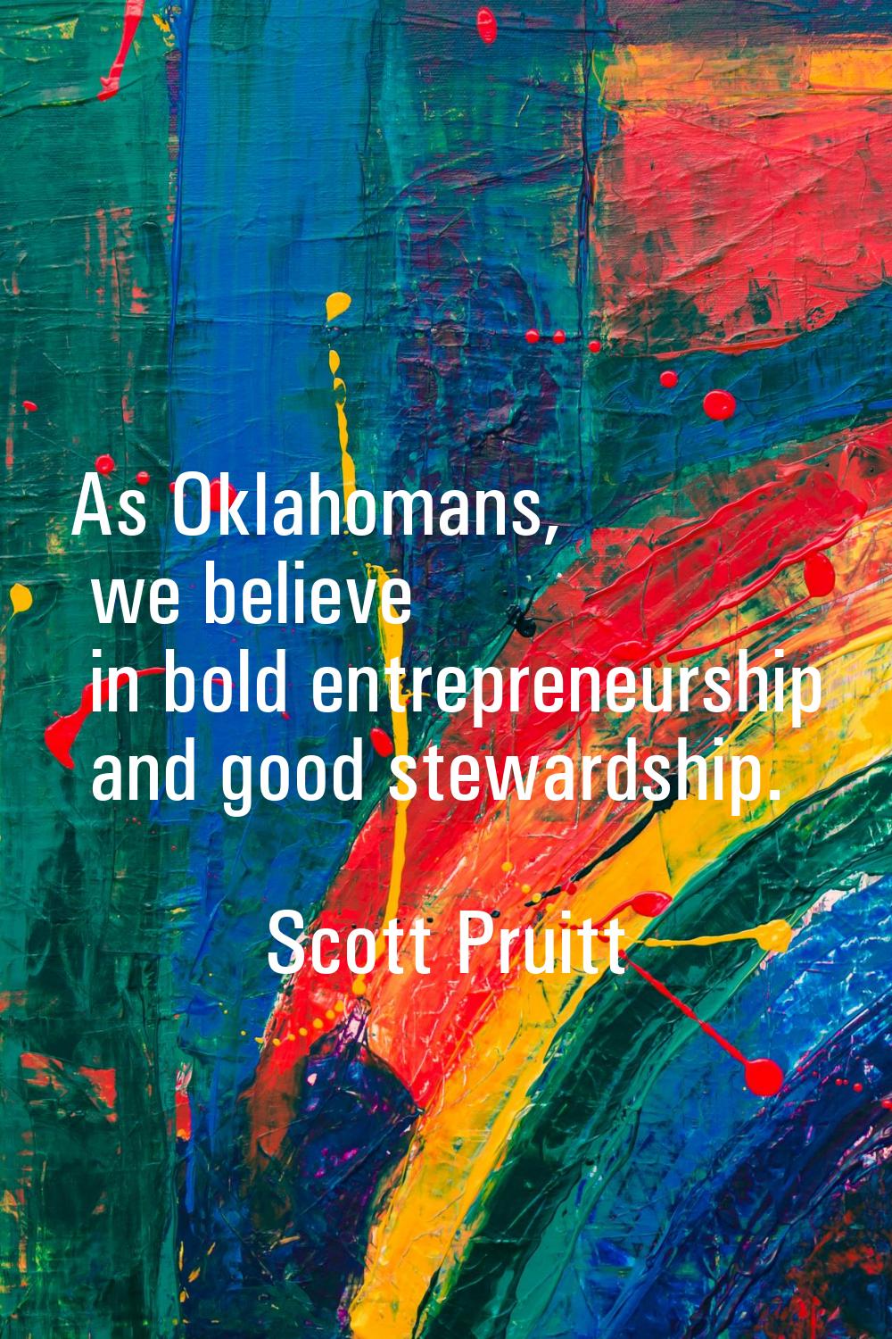 As Oklahomans, we believe in bold entrepreneurship and good stewardship.