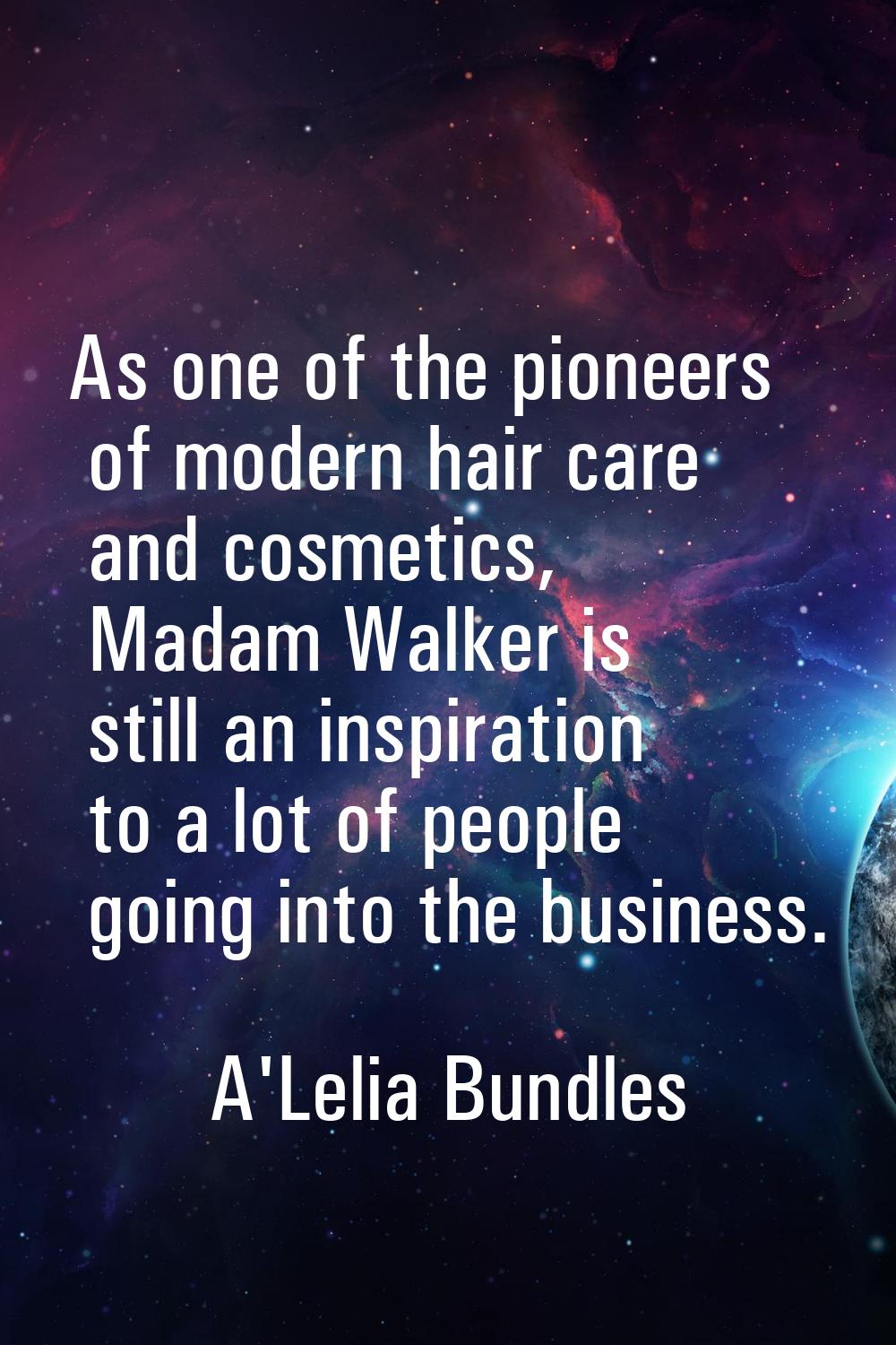 As one of the pioneers of modern hair care and cosmetics, Madam Walker is still an inspiration to a
