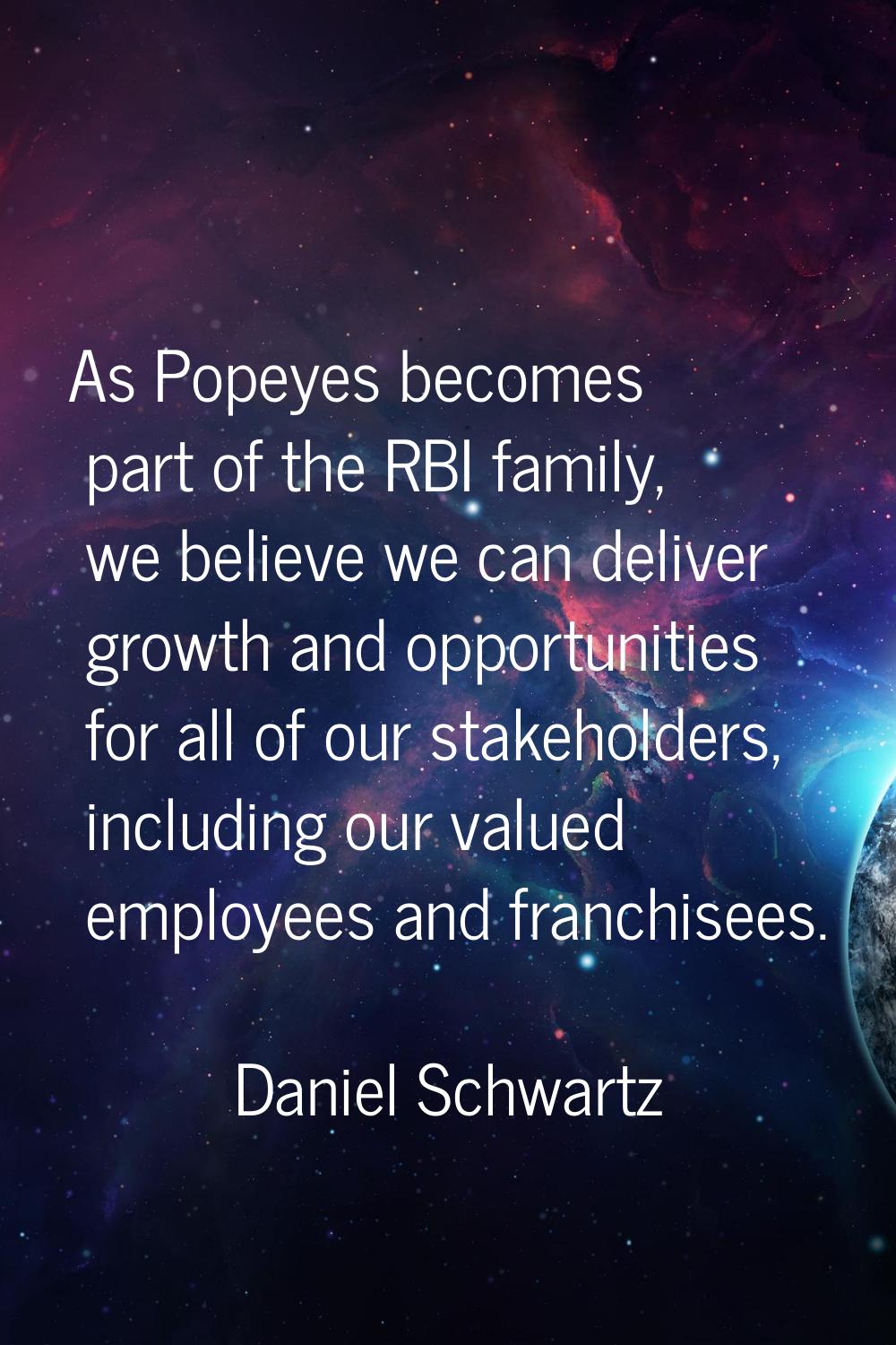 As Popeyes becomes part of the RBI family, we believe we can deliver growth and opportunities for a
