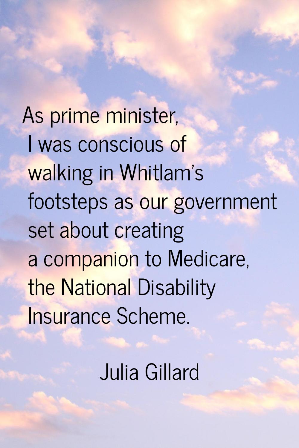 As prime minister, I was conscious of walking in Whitlam's footsteps as our government set about cr