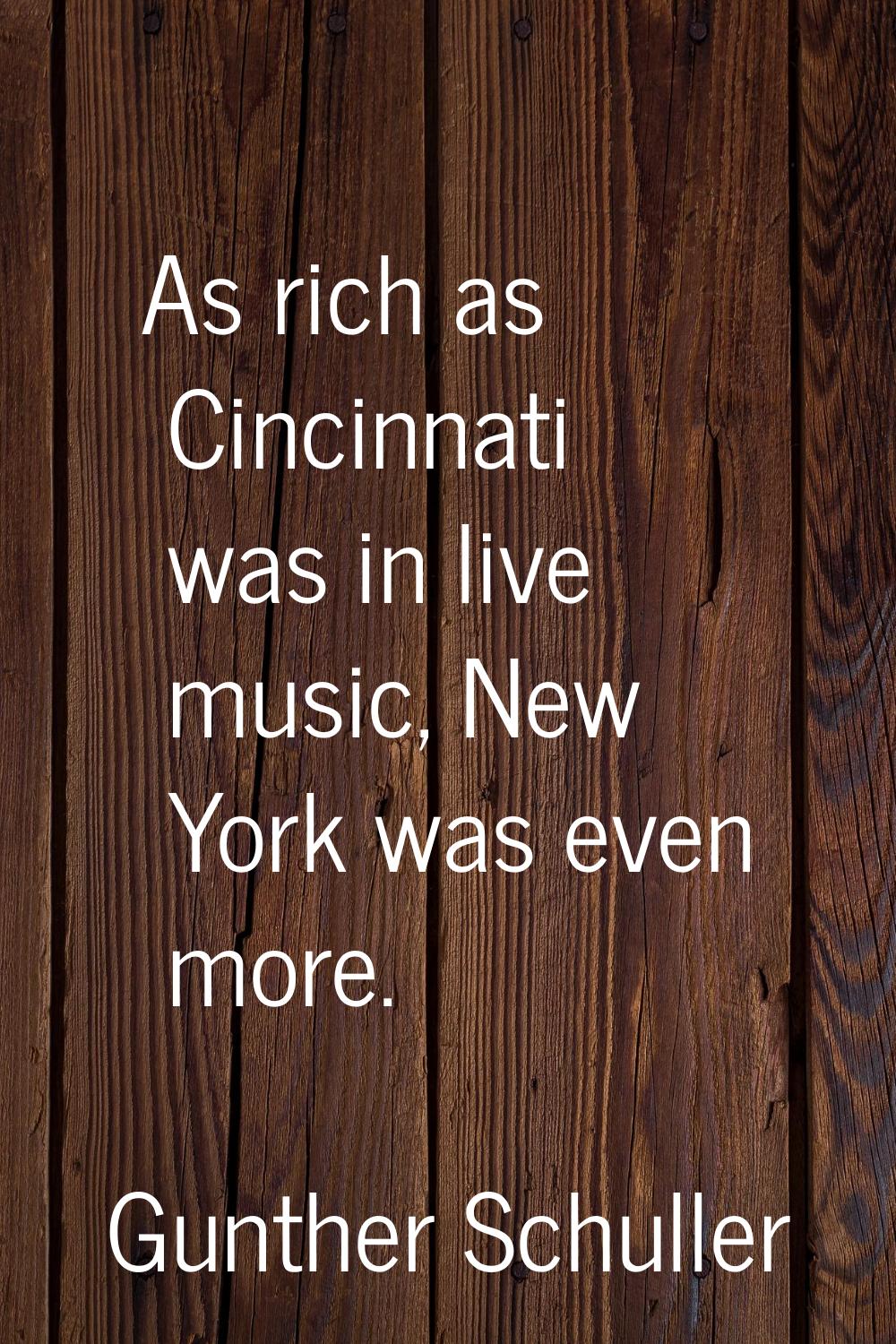 As rich as Cincinnati was in live music, New York was even more.