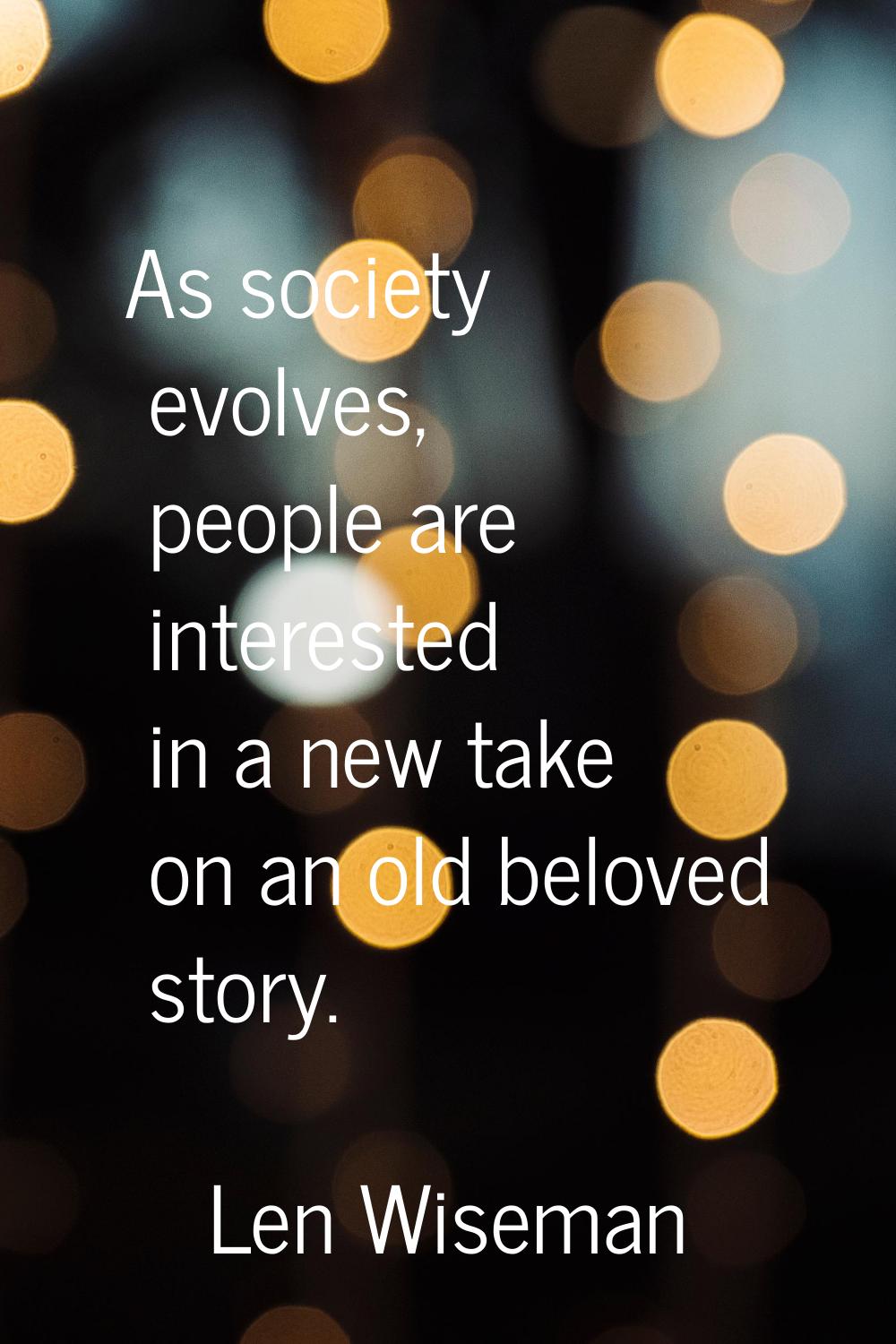 As society evolves, people are interested in a new take on an old beloved story.