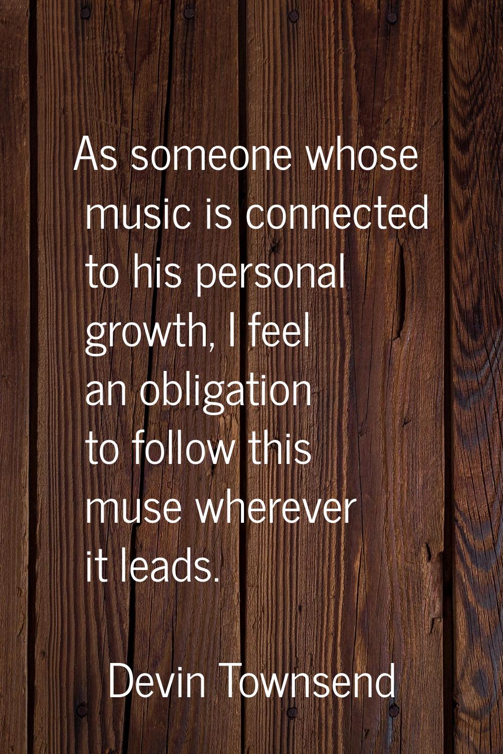 As someone whose music is connected to his personal growth, I feel an obligation to follow this mus