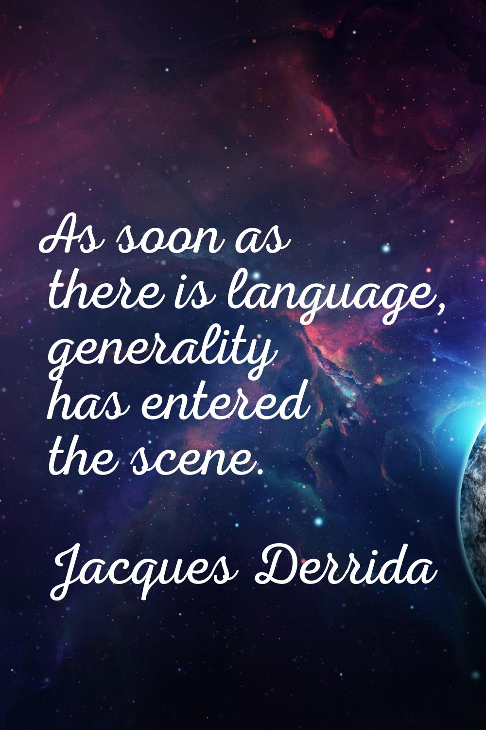 As soon as there is language, generality has entered the scene.